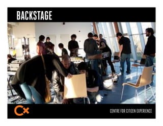 BACKSTAGE




            CENTRE FOR CITIZEN EXPERIENCE
 