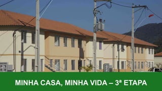 MINHA CASA, MINHA VIDA – 3ª ETAPA
 
