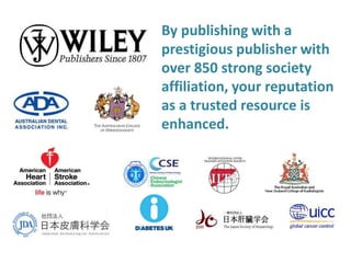 Enhance your reputation as
a trusted resource by
publishing with Wiley and
our society partners
 