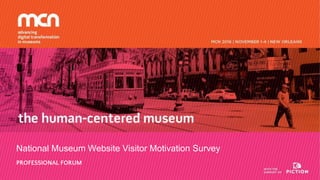 National Museum Website Visitor Motivation Survey
PROFESSIONAL FORUM
 