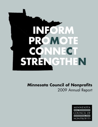 INFORM
 PROMOTE
  CONNECT
STRENGTHEN

 Minnesota Council of Nonprofits
              2009 Annual Report
 