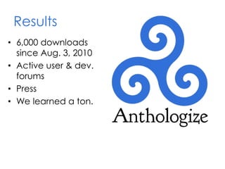 Results
• 6,000 downloads
since Aug. 3, 2010
• Active user & dev.
forums
• Press
• We learned a ton.
 