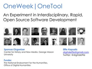 OneWeek|OneTool
An Experiment in Interdisciplinary, Rapid,
Open Source Software Development
Sponsor/Organizer
Center for H...