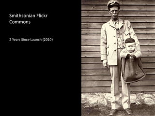 Smithsonian Flickr
Commons
2 Years Since Launch (2010)
 