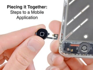 Piecing it Together:
 Steps to a Mobile
    Application
 