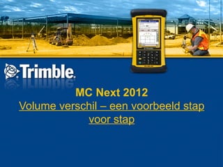 MC Next 2012
Volume verschil – een voorbeeld stap
            voor stap
 