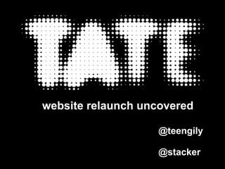website relaunch uncovered

                   @teengily

                   @stacker
 
