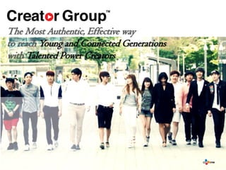 The Most Authentic, Effective way
to reach Young and Connected Generations
with Talented Power Creators
 