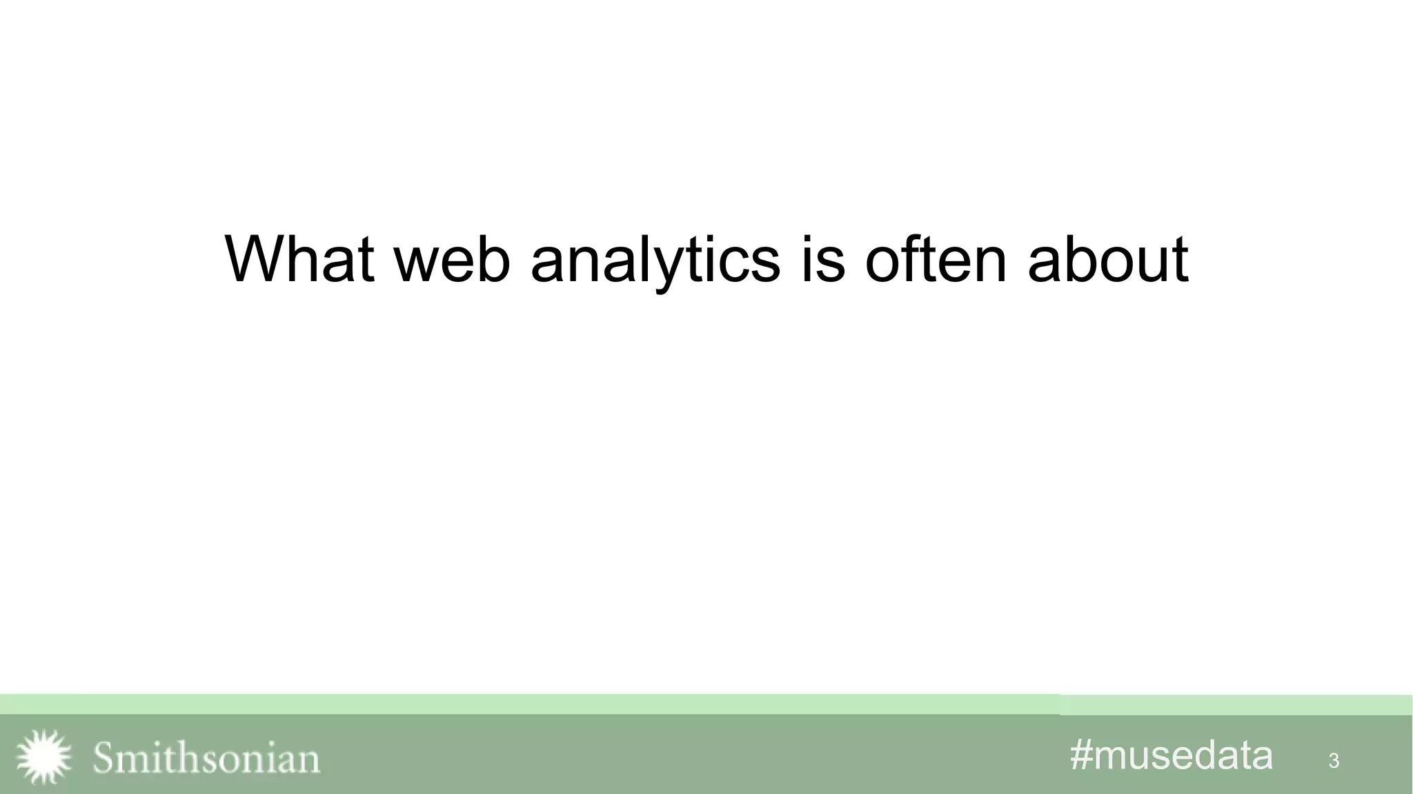#musedata#musedata 3
What web analytics is often about
 