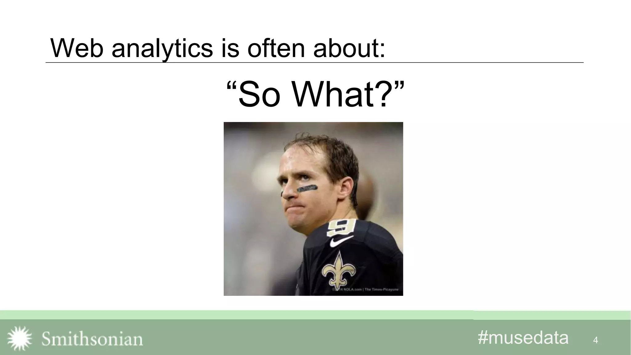 #musedata#musedata
Web analytics is often about:
“So What?”
4
 