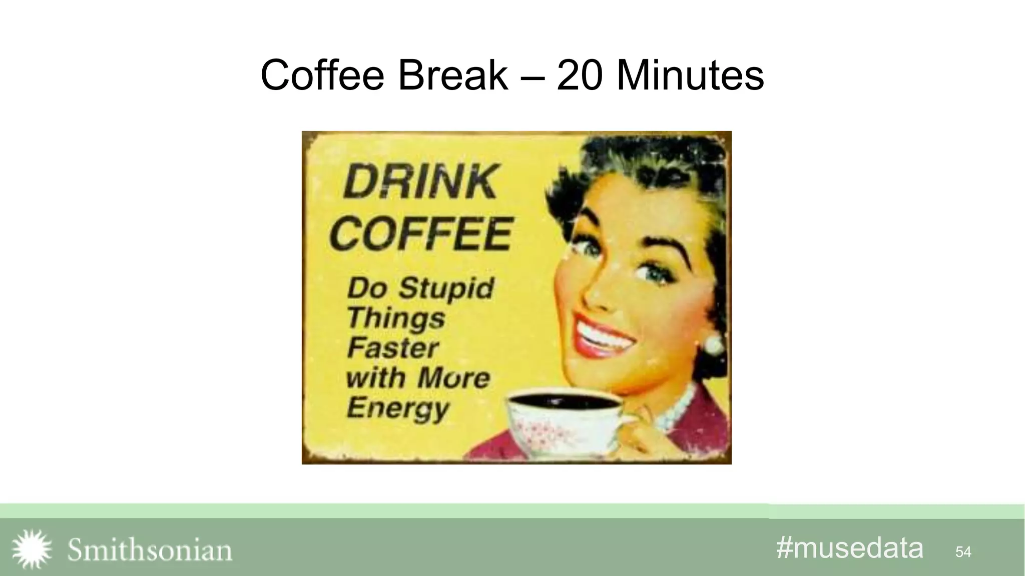 #musedata#musedata 54
Coffee Break – 20 Minutes
 