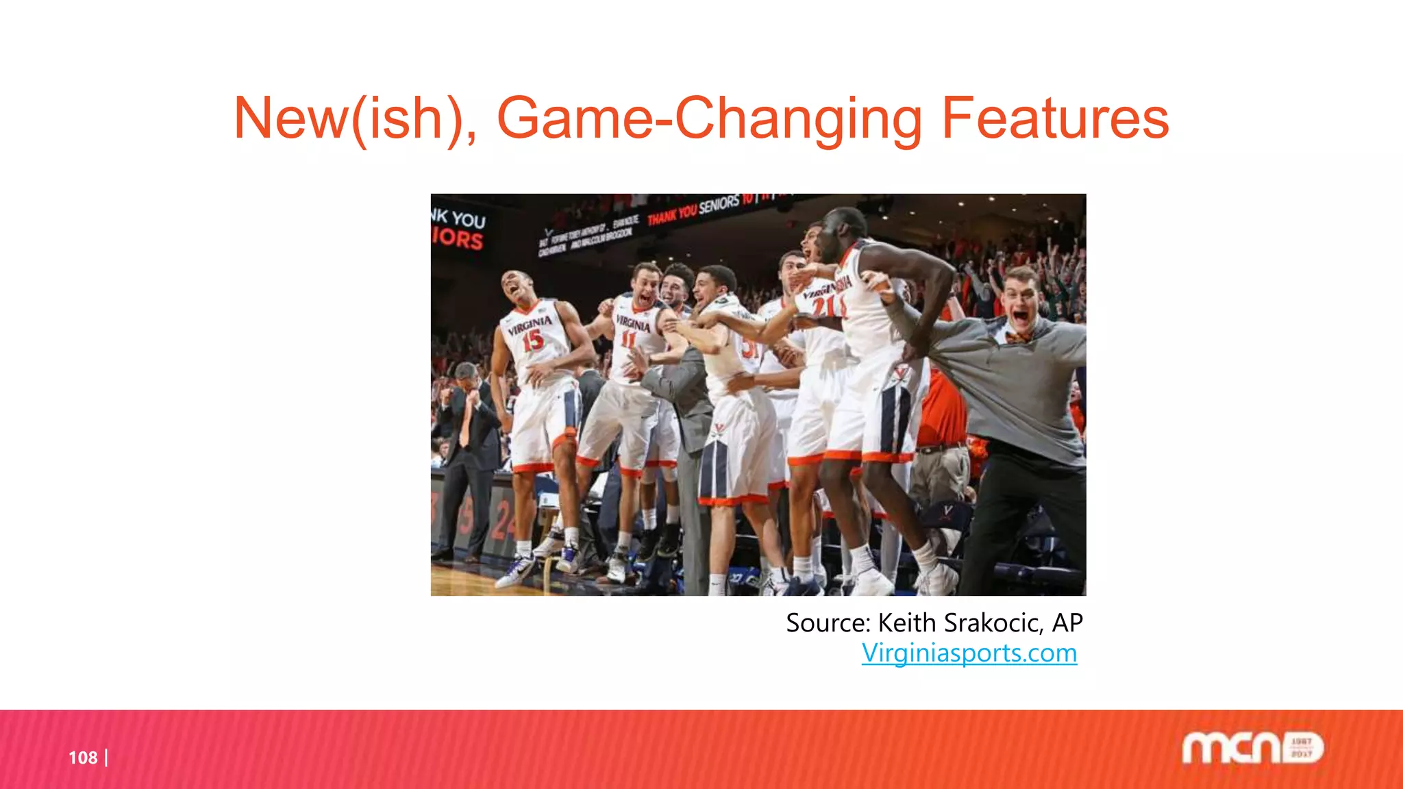 108
New(ish), Game-Changing Features
Source: Keith Srakocic, AP
Virginiasports.com
 