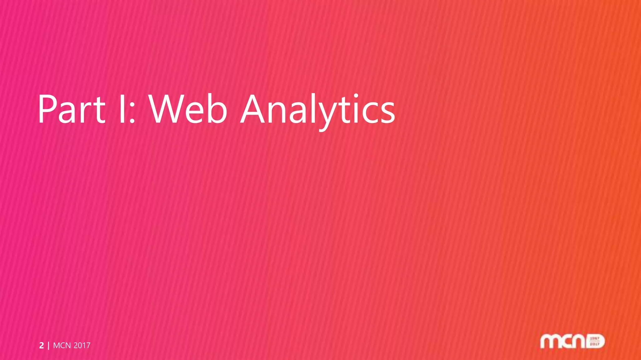 Part I: Web Analytics
MCN 20172
 