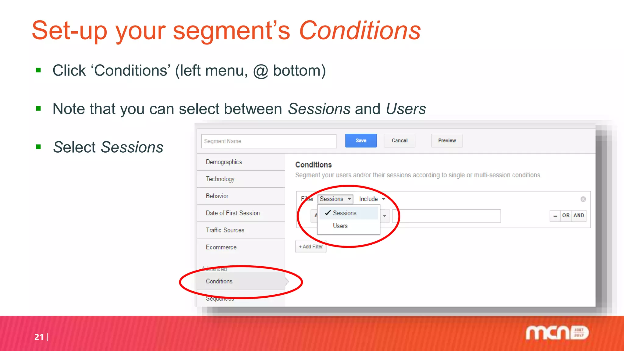 Set-up your segment’s Conditions
 Click ‘Conditions’ (left menu, @ bottom)
 Note that you can select between Sessions and Users
 Select Sessions
21
 