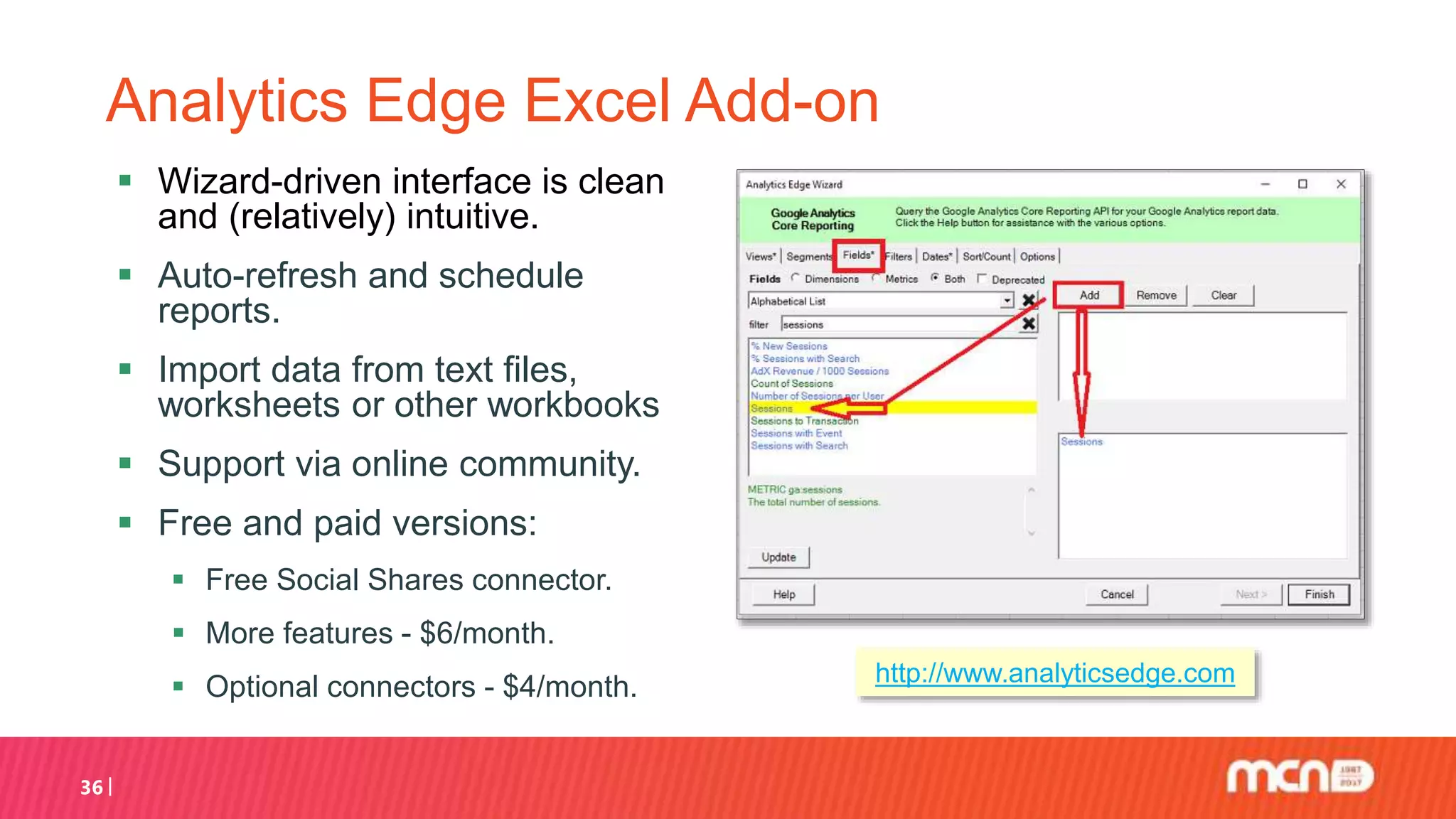 Analytics Edge Excel Add-on
 Wizard-driven interface is clean
and (relatively) intuitive.
 Auto-refresh and schedule
reports.
 Import data from text files,
worksheets or other workbooks
 Support via online community.
 Free and paid versions:
 Free Social Shares connector.
 More features - $6/month.
 Optional connectors - $4/month.
36
http://www.analyticsedge.com
 