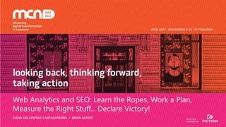 Web Analytics and SEO: Learn the Ropes, Work a Plan,
Measure the Right Stuff... Declare Victory!
ELENA VILLAESPESA CANTALAPIEDRA / BRIAN ALPERT
 