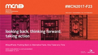 #DayofFacts: Pushing Back on Alternative Facts, One Tweet at a Time
MARA KURLANDSKY & CAITLIN KEARNEY
NOVEMBER 10, 2017
#MCN2017-F23
 