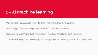 1 - AI machine learning
Met subject keywords used to train machine learning model
Use image classiﬁer to predict labels fo...