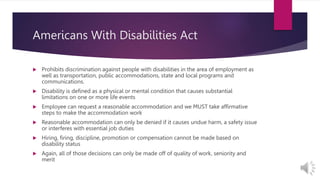 Americans With Disabilities Act
 Prohibits discrimination against people with disabilities in the area of employment as
w...