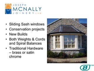Sliding Sash windows Conservation projects New Builds Both Weights & Cords and Spiral Balances Traditional Hardware – brass or satin chrome 