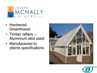 Hardwood Greenhouse Timber rafters – Aluminium also used Manufactured to clients specifications 