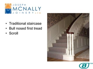 Traditional staircase Bull nosed first tread Scroll 