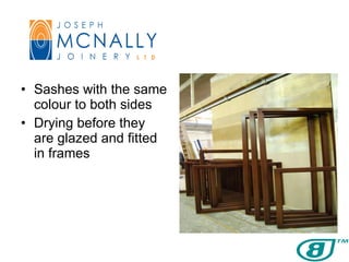 Sashes with the same colour to both sides Drying before they are glazed and fitted in frames 