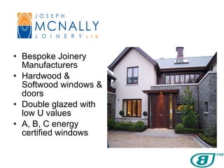 Bespoke Joinery Manufacturers Hardwood & Softwood windows & doors Double glazed with low U values A, B, C energy certified windows 