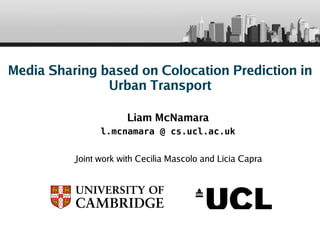 Media Sharing based on Colocation Prediction in Urban Transport ,[object Object],[object Object],[object Object]