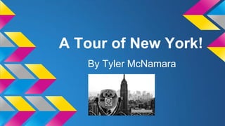 A Tour of New York!
By Tyler McNamara

 