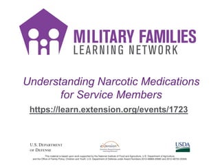 Understanding Narcotic Medications
for Service Members
https://learn.extension.org/events/1723
 