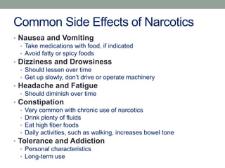 Common Side Effects of Narcotics
• Nausea and Vomiting
• Take medications with food, if indicated
• Avoid fatty or spicy f...