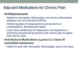 Adjuvant Medications for Chronic Pain
• Antidepressants
• Helpful for neuropathy, fibromyalgia, and chronic inflammatory
d...