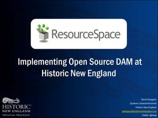 Implementing Open Source DAM at
      Historic New England

                                            David Dwiggins
                                 Systems Librarian/Archivist
                                      Historic New England
                          ddwiggins@historicnewengland.org
                                             Twitter: @dwig
 