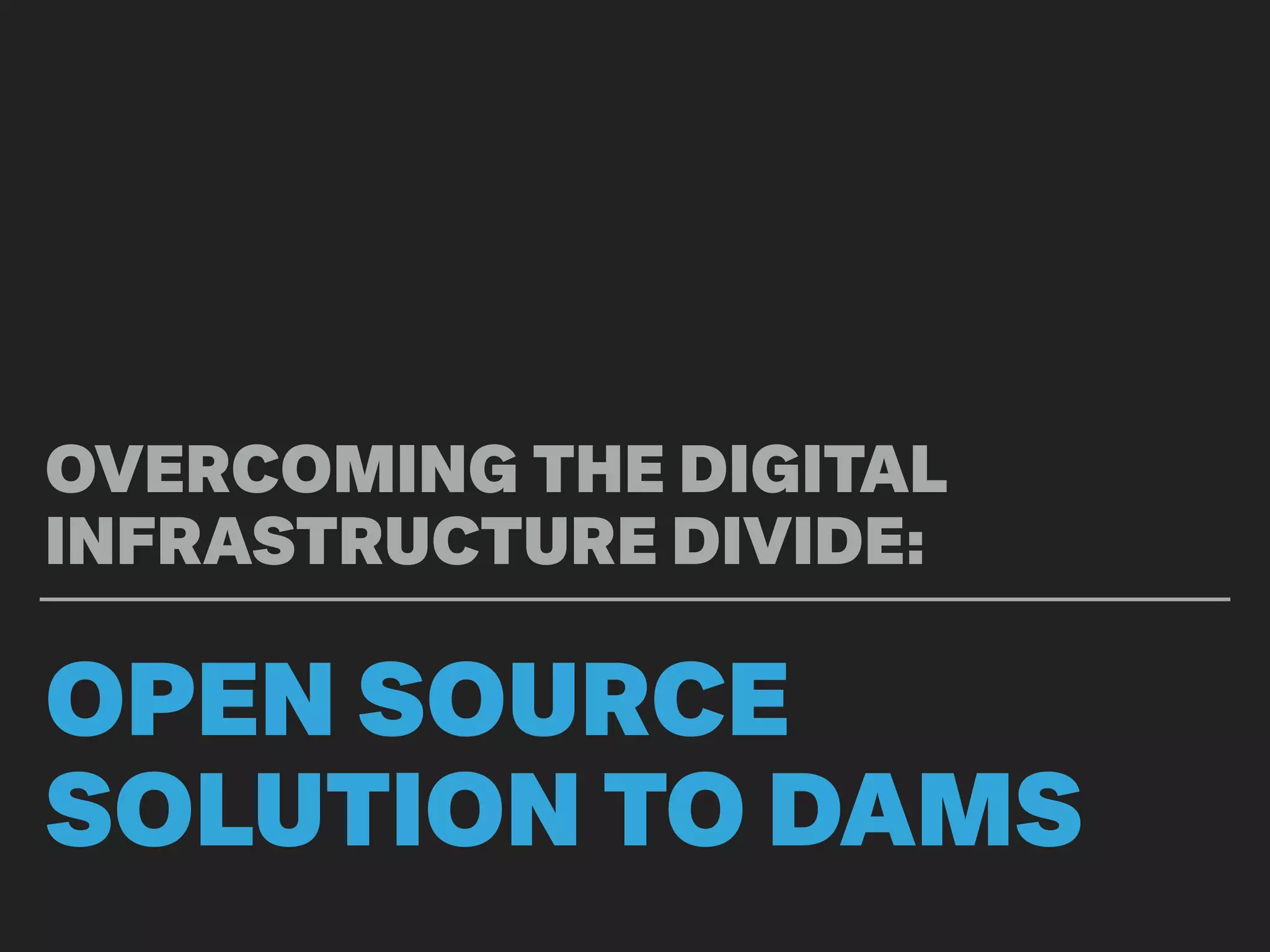MCN the Digital Infrastructure Divide Open Source DAMS PPT