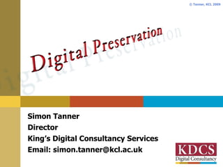 Simon Tanner Director King’s Digital Consultancy Services Email: simon.tanner@kcl.ac.uk 