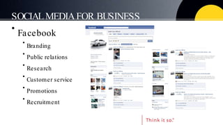 SOCIAL MEDIA FOR BUSINESS <ul><li>Facebook </li></ul><ul><ul><li>Branding </li></ul></ul><ul><ul><li>Public relations </li...