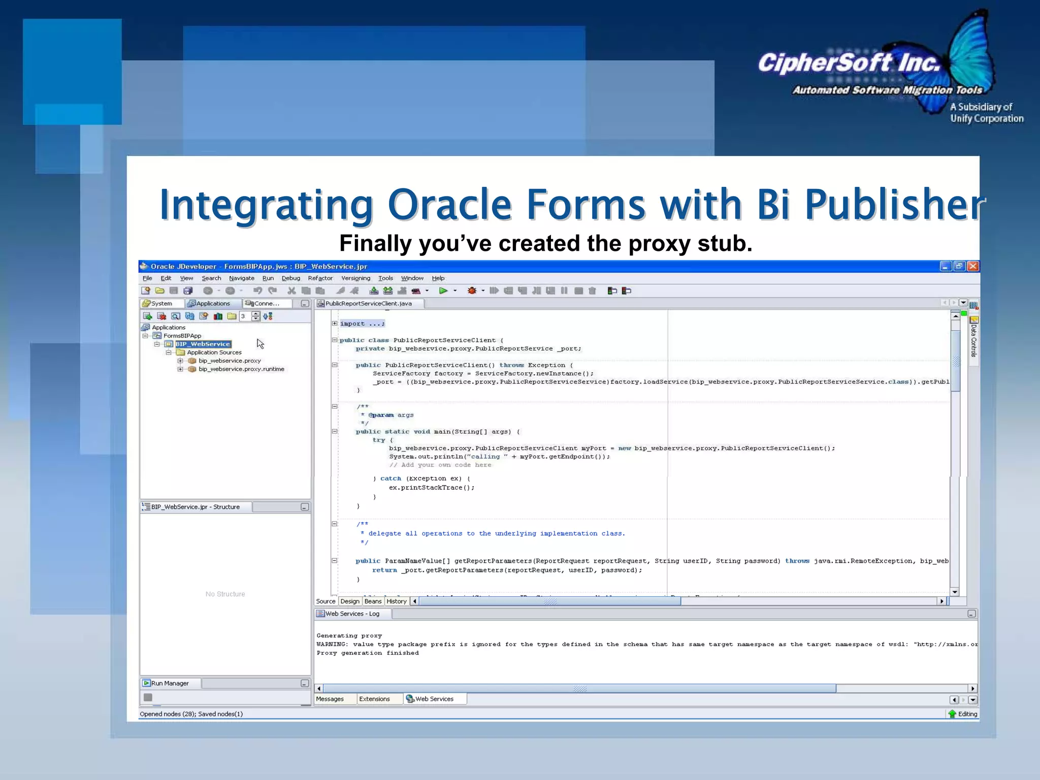 Integrating Oracle Forms with Bi Publisher
         Finally you’ve created the proxy stub.
 