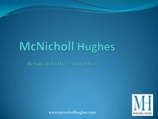 McNicholl Hughes Retail and office shop fitters www.mcnichollhughes.com 