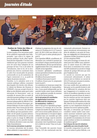 Journées d’étude




     Position de l’Union des Villes et            d’atténuer la progression des taux de coti-     contractuels subventionnés. Nommer ces
           Communes de Wallonie                   sations (cf. l’évolution de 41 à 47 % pour le   agents entraînerait nécessairement une
   La mise en place d’un mécanisme quali-         pool 1 de 2012 à 2016 sans réforme, et de       perte de subsides et une perte de l’avan-
   fié de solidarité responsable était indis-     51,5 à 83 % pour la même période pour le        tage non négligeable de la diminution de
   pensable : sans celui-ci le régime de          pool 2).                                        cotisations sociales (économie de près de
   pension publique locale allait rapide-         Il est cependant difficile, actuellement, de    23 % de cotisations ONSS).
   ment devenir impayable. C’est donc avec        déterminer avec certitude le montant qui        Cette perte d’avantage en termes de coti-
   satisfaction que nous pouvons constater        sera réclamé à chaque autorité locale prise     sation peut être chiffrée assez aisément :
   avoir été suivis dans l’adoption de ces        individuellement, dès lors que des factures     pour un salaire moyen de 2.500 euros
   principes de base. Il en va de même de         supplémentaires liées à leur attitude indi-     bruts/mois, la nomination d’un contrac-
   l’introduction, dans la loi, de la récu-       viduelle seront engendrées.                     tuel APE entraînerait un surcoût en charge
   pération des réserves constituées dans         Les données - globalisées - actuellement        salariale de quelque 850 euros par mois
   le cadre d’un second pilier de pension         connues permettent d’estimer les surcoûts       pour l’employeur local.
   contractuelle en cas de nomination de          liés au taux de base à25 :                      Ce surcoût ne concerne pas que les
   l’agent contractuel, et ce, au profit du       30 millions d’euros pour le pool 1              contractuels subventionnés : le même
   régime de pension statutaire.                  15 millions d’euros pour le pool 2              exercice met en évidence un surcoût de
   Toutefois, vu le calendrier serré et le        35 millions d’euros pour la composante          225 à 275 euros par mois pour la nomina-
   contexte politique (affaires courantes)        locale du pool 5.                               tion d’un contractuel « pur ».
   dans lesquels s’est inscrite cette réforme,    Ces estimations ne tenant pas compte des        Il ne nous semble donc pas judicieux de
   le Cabinet du Ministre des Pensions et         factures individuelles de responsabilisa-       faire peser sur les autorités locales le coût
   l’ONSSAPL n’ont pas accepté d’ouvrir le        tion, il nous paraît indispensable que les      de ce différentiel de cotisations dès lors
   débat sur des éléments autres que le strict    autorités locales soient tenues informées       que l’engagement et le maintien au tra-
   mécanisme de financement : outre un            le plus rapidement possible du montant          vail de ces travailleurs répondent au souci
   ensemble de mesures liées au mode de           exact de leur facture pension.                  constant des pouvoirs locaux de mener à
   calcul de la pension publique et aux condi-    Sur le mécanisme de contribution                bien les missions qui leur sont imposées
   tions d’octroi de celle-ci, il nous semblait   de régularisation (couverture                   par les autorités supérieures dans une
   pourtant indispensable de réfléchir à l’ins-   du différentiel de cotisations sur              optique d’indispensable maîtrise des coûts
   tauration d’une réforme d’envergure, per-      les nominations « tardives »)                   afin, selon les cas, de respecter un plan de
   mettant d’aboutir à la mise en place d’une     Outre le fait qu’il ne répondrait qu’impar-     gestion ou tout simplement d’assurer le
   pension mixte. Nous n’avons pas été suivis     faitement à la remarque de la Cour des          maintien d’un service optimal au public.
   sur ce point. Au contraire, des éléments       Comptes (le transfert de charge du secteur      Bien plus, ce mécanisme, qui viserait à
   de la réforme qui nous paraissent contes-      privé vers le secteur public demeure, si ce     considérer comme tardive toute nomi-
   tables ont été ajoutés au projet (absence      n’est que désormais ce n’est plus le régime     nation survenant seulement après cinq
   d’intervention du Fédéral dans le surcoût      solidarisé dans son ensemble qui subit          années d’engagement contractuel avec
   police et prise en charge du différentiel      ce transfert de charge, mais les autorités      une pénalité à la nomination à la clé nous
   de cotisations par les autorités locales).     locales individuellement), ce nouveau           paraît constituer un frein à la nomination
   Ces éléments devraient à notre sens faire      mécanisme tient-il parfaitement compte          de nombreux agents26.
   l’objet d’amendements.                         de la réalité du terrain ? Nous ne le pen-      Sur la hausse des taux de cotisations
   Sur le nouveau mécanisme en général            sons pas.                                       applicables aux zones de police locale
   Le nouveau mécanisme mis en place,             Pour l’ensemble des pouvoirs locaux             La nouvelle composition du pool soli-
   alliant solidarité et responsabilité permet    wallons, 33 % des contractuels sont des         darisé, en isolant la police fédérale, a un

22 MOUVEMENT COMMUNAL N°862 NOVEMBRE 2011
 