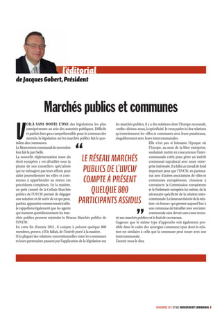 l’éditorial
                                      d
de Jacques Gobert, Président



                     Marchés publics et communes
V
         OILÀ SANS DOUTE L’UNE des législations les plus                les marchés publics, il y a des relations dont l’Europe reconnaît,
         omniprésentes au sein des autorités publiques. Difficile       «enfin» dirions-nous, la spécificité. Je veux parler ici des relations
         et parfois bien peu compréhensible pour le commun des          qu’entretiennent les villes et communes avec leurs paralocaux,
         mortels, la législation sur les marchés publics fait le quo-   singulièrement avec leurs intercommunales.
tidien des communes.                                                                             Elle n’est pas si lointaine l’époque où
Le Mouvement communal de novembre                                                                l’Europe, au nom de la libre entreprise,
leur fait la part belle.                                                                         souhaitait mettre en concurrence l’inter-
La nouvelle réglementation issue du
droit européen y est détaillée sous la          LE RÉSEAU MARCHÉS                                communale créée pour gérer un intérêt
                                                                                                 communal supralocal avec toute entre-
plume de nos conseillers spécialisés
qui ne ménagent pas leurs efforts pour          PUBLICS DE L’UVCW                                prise intéressée. Il a fallu un travail de fond
                                                                                                 important pour que l’UVCW, en partena-

                                                 COMPTE À PRÉSENT
aider journellement les villes et com-                                                           riat avec d’autres associations de villes et
munes à appréhender au mieux ces                                                                 communes européennes, réussisse à
procédures complexes. En la matière,                                                             convaincre la Commission européenne
un petit conseil de la Cellule Marchés
publics de l’UVCW permet de dégager
                                                    QUELQUE 800                                  et le Parlement européen lui-même, de la
                                                                                                 nécessaire spécificité de la relation inter-
une solution et de sortir de ce qui peut,
parfois, apparaître comme inextricable.        PARTICIPANTS ASSIDUS                              communale. La fameuse théorie de la rela-
                                                                                                 tion «in house» qui permet aujourd’hui à
Je rappellerai également que les agents                                                          une commune de travailler avec son inter-
qui manient quotidiennement les mar-                                                             communale sans devoir sans cesse recou-
chés publics peuvent rejoindre le Réseau Marchés publics de             rir aux marchés publics est le fruit de ces travaux.
l’UVCW.                                                                 Gageons que le même type d’approche soit également pos-
En cette fin d’année 2011, il compte à présent quelque 800              sible dans le cadre des synergies commune/cpas dont la rela-
membres, preuve, s’il le fallait, de l’intérêt porté à la matière.      tion est similaire à celle que la commune peut nouer avec son
Si la plupart des relations conventionnelles entre les communes         intercommunale.
et leurs partenaires passent par l’application de la législation sur    L’avenir nous le dira.




                                                                                                        NOVEMBRE 2011 N°862 MOUVEMENT COMMUNAL 3
 