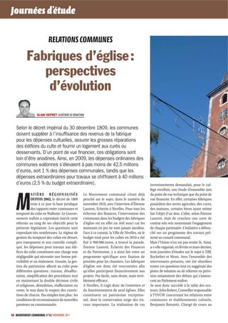 Journées d’étude

                          RELATIONS COMMUNES

           Fabriques d’église :
              perspectives
               d’évolution
                  ALAIN DEPRET SECRÉTAIRE DE RÉDACTION


   Selon le décret impérial du 30 décembre 1809, les communes
   doivent suppléer à l’insufﬁsance des revenus de la fabrique
   pour les dépenses cultuelles, assurer les grosses réparations
   des édiﬁces du culte et fournir un logement aux curés ou
   desservants. D’un point de vue ﬁnancier, ces obligations sont
   loin d’être anodines. Ainsi, en 2009, les dépenses ordinaires des
   communes wallonnes s’élevaient à pas moins de 42,5 millions
   d’euros, soit 1 % des dépenses communales, tandis que les
   dépenses extraordinaires pour travaux se chiffraient à 40 millions
   d’euros (2,5 % du budget extraordinaire).                                                          investissements demandait, pour le col-
                                                                                                      lège nivellois, une étude d’ensemble tant



   M
              ATIÈ RE RÉ G IONALISÉ E                Le Mouvement communal s’était déjà               du point de vue technique que du point de
              DEPUIS 2002, le décret de 1809         penché sur le sujet, dans le numéro de           vue financier. En effet, certaines fabriques
              reste à ce jour la base juridique      novembre 2010, avec l’interview d’Étienne        possèdent des terres agricoles, des cures,
              des rapports entre communes et         Laurent, Échevin à Nivelles. Pour tous les       des maisons, certains biens ayant même
   temporel du culte en Wallonie. Le Gouver-         échevins des finances, l’intervention des        fait l’objet d’un don. L’idée, selon Étienne
   nement wallon a cependant inscrit cette           communes dans les budgets des fabriques          Laurent, était de conclure une sorte de
   réforme au rang de ses objectifs pour la          d’église est en effet un réel souci car les      contrat win-win moyennant l’engagement
   présente législature. Les questions sont          montants en jeu ne sont jamais anodins.          de chaque partenaire. L’initiative a débou-
   cependant très nombreuses. Le régime de           Face à ce constat, la Ville de Nivelles, où le   ché sur un programme des travaux pré-
   gestion du temporel des cultes est désuet,        budget total pour les cultes en 2010 a été       senté au conseil communal.
   peu transparent et son contrôle compli-           fixé à 960 986 euros, a trouvé la parade.        Mais l’Union n’en est pas restée là. Ainsi,
   qué, les dépenses pour travaux aux édi-           Étienne Laurent, Échevin des Finances            a-t-elle organisé, en février et mars dernier,
   fices du culte constituent une charge non         et du Patrimoine, y a ainsi fait voter un        trois journées d’études sur le sujet à Tilff,
   négligeable qui nécessite une bonne pré-          programme spécifique avec fixation de            Rochefort et Mons. Avec l’ensemble des
   visibilité et un étalement. Ensuite, la ges-      priorités pour les chantiers. Les fabriques      intervenants présents, ont été abordées
   tion du patrimoine affecté au culte pose          d’église ont donc été rencontrées afin           toutes ces questions tout en suggérant des
   différentes questions : travaux, désaffec-        qu’elles participent financièrement aux          pistes de solution ou de réforme en prévi-
   tation, simplification des procédures tout        projets. Pas facile, sans doute, mais terri-     sion notamment des débats qui s’annon-
   en maintenant la double décision civile           blement efficace.                                cent au Parlement wallon.
   et religieuse, démolition, réaffectation ou       A Nivelles, il s’agit donc de l’entretien et     Se sont donc succédé à la table des ora-
   vente, le tout dans le respect des convic-        du fonctionnement de neuf églises. Elles         teurs : John Robert, Conseiller responsable
   tions de chacun. Pas simples non plus : les       constituent un patrimoine exception-             à l’UVCW concernant les relations entre
   conditions de reconnaissance de nouvelles         nel, dont la conservation exige des tra-         communes et établissements cultuels,
   paroisses ou communautés.                         vaux importants. La réalisation de ces           Benjamin Renzetti, Chargé de cours au

30 MOUVEMENT COMMUNAL N°862 NOVEMBRE 2011
 