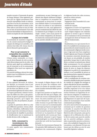 Journées d’étude

   manière excessive à l’autonomie de gestion         -premièrement, on peut s’interroger sur la        et religieuses locales des cultes reconnus,
   de chaque fabrique. Il faut également pré-         latitude dont dispose réellement la Région        prévoit les critères suivants :
   ciser qu’il ne s’agirait aucunement d’une          dans sa compétence de reconnaître des             . pertinence sociale,
   structure intermédiaire lourde et coûteuse,        communautés au niveau local : la compé-           . engagement dans l’ensemble de la com-
   mais bien d’un lieu de concertation, où les        tence fédérale relative à la reconnaissance         munauté locale,
   problèmes seraient traités en amont, au lieu       des cultes eux-mêmes et aux traitements           . nombre de croyants,
   d’être subis en aval (il faut en tout cas éviter   des ministres du culte, mais également le         . engagement à écarter de l’organisation
   que les frais de fonctionnement d’une telle        prescrit constitutionnel de la liberté de culte     et du fonctionnement de la commu-
   structure intermédiaire ne dépassent les éco-      ne réduisent-ils pas la Région à un rôle de         nauté d’église/religieuse des individus
   nomies escomptées de cette rationalisation).       simple « notaire » (sans aucun pouvoir de           agissant ou incitant à agir en violation
                                                      refus ni même d’adaptation), des décisions          de la Constitution et de la Convention de
           A propos de la tutelle                     de création des communautés locales prises          sauvegarde des droits de l’homme et des
   Il conviendrait de soumettre à l’approba-          par les autorités cultuelles reconnues ?            libertés fondamentales,
   tion du conseil communal les budgets et                                                              . etc. ;
   comptes des fabriques (et assimilés), cette                                                          -deuxièmement, en ce qui concerne les cri-
   solution étant déjà celle retenue dans les                                                           tères et les modalités de reconnaissance pro-
   décrets flamand et germanophone.                                                                     prement dits (et le retrait éventuel de ceux-ci)
                                                                                                        des communautés religieuses locales recon-
          Pour ce qui concerne la                                                                       nues, il s’agit avant tout d’une compétence
       composition des conseils de                                                                      d’intérêt régional, pour l’examen de laquelle
           fabrique (et assimilés)                                                                      les communes concernées devraient pou-
   L’Union estime souhaitable, en s’inspi-                                                              voir donner un avis préalable, de manière
   rant du décret flamand, de créer un même                                                             particulière, lorsque dans le cadre du futur
   cadre démocratique pour les six cultes : des                                                         décret, un dossier est présenté pour obtenir
   élections après appel aux candidatures au                                                            ladite reconnaissance. Cet avis communal
   sein de la paroisse ou de la communauté,                                                             porterait au minimum sur la faisabilité des
   l’obligation d’être inscrit aux registres de                                                         projets de prise en charge des dépenses
   population, etc.                                                                                     obligatoires au profit de la communauté à
   Les autorités publiques doivent être repré-                                                          instituer, et sur la possibilité de prévoir un
   sentées (sans voix délibérative) au sein des                                                         plan pluriannuel pour organiser les rapports
   fabriques (et assimilés).                                                                            communes-fabriques concernés ;
                                                                                                        -enfin, la multiplication de certaines com-
              Sur le patrimoine                                                                         munautés cultuelles locales pose la question
   Il nous apparaît nécessaire de réaliser,           Par exemple, la Région dispose-t-elle du          du contrôle de la légalité des messages et
   par fabrique, un inventaire (tenu à jour           pouvoir de poser des conditions mini-             valeurs véhiculés lors de leurs assemblées.
   annuellement) du patrimoine, en ce com-            males à la création de nouvelles commu-           Si la grande majorité des communautés
   pris des biens non affectés au culte.              nautés (nombre minimal de fidèles, preuve         cultuelles respectent la loi et les valeurs
   Il conviendrait également de mieux valori-         de ce nombre).                                    de notre Etat de droit, on ne peut toutefois
   ser l’aspect patrimonial, culturel et touris-      Il s’agit d’une question sur laquelle toute       exclure l’existence ou l’apparition de cer-
   tique des édifices du culte et, plus généra-       la clarté doit être faite par la Région, afin     tains discours intégristes et antidémocra-
   lement, de gérer le patrimoine de manière          d’éviter des recours constitutionnels ulté-       tiques. Il convient, selon nous, d’examiner
   davantage proactive, qu’il s’agisse des            rieurs. On notera toutefois qu’à ce jour,         spécifiquement cet aspect lors de la pro-
   édifices du culte, des presbytères, du patri-      le décret flamand du 7 mai 2004 sur les           cédure de reconnaissance d’une nouvelle
   moine privé.                                       cultes reconnus n’a pas fait l’objet d’une        communauté par la Région.
   La gestion du patrimoine affecté au culte          remise en cause sur la constitutionnalité         J’en arrive ainsi à la fin de mon propos, en
   pose différentes questions : travaux, désaf-       des principes qu’il pose à cet égard. Il pré-     constatant que le nombre de questions
   fectation, démolition, réaffectation/vente         voit pourtant que « le Gouvernement fla-          à résoudre, le caractère fort délicat de
   dans le respect des convictions de chacun.         mand reconnaît les paroisses et leur ressort      certains problèmes liés à l’exercice de la
   Il conviendrait de simplifier la procédure         territorial sur la proposition de l’organe        liberté de culte et de pensée, ainsi que les
   de désaffectation tout en maintenant la            représentatif du culte reconnu par l’auto-        exigences de la célébration des cultes et
   double décision civile et religieuse.              rité fédérale, dénommé ci-après l’organe          le rôle de soutien mais aussi de contrôle,
                                                      représentatif agréé. Les critères d’agrément      que les autorités publiques, commu-
           Enﬁn, concernant la                        seront fixés par arrêté du Gouvernement           nales en particulier, peuvent ou doivent y
           reconnaissance des                         flamand ».                                        jouer, cette multiplicité d’approches et de
          communautés locales                         Et l’arrêté du Gouvernement flamand du            conceptions, vont alimenter d’ici peu une
   Ce point appelle trois commentaires                30 septembre 2005 établissant les critères        bonne part des débats au sein de notre
   principaux :                                       d’agrément des communautés d’églises              Assemblée législative wallonne.

34 MOUVEMENT COMMUNAL N°862 NOVEMBRE 2011
 