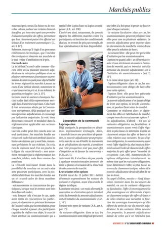 Marchés publics

nouveaux prix, revus à la baisse ou de nou-        remis l’offre la plus base ou la plus avanta-      une offre à la fois pour le projet de base et
velles valeurs portant sur certains éléments       geuse (A.R., art. 138).                            pour chaque variante ;
des offres, qui intervient après une première      L’intérêt est ainsi, notamment, de pouvoir         - la variante facultative : dans ce cas, les
évaluation complète des offres, permettant         répartir les différents marchés entre les          soumissionnaires peuvent présenter une
que leur classement puisse être effectué sur       participants, en fonction des conditions de        offre pour une ou plusieurs variantes. Le
la base d’un traitement automatique » (L.,         chacun, en termes de prix par exemple, de          pouvoir adjudicateur peut imposer dans
art. 3, 14°).                                      leur spécialisation et de leur disponibilité.      les documents du marché la remise d’une
Relevons, outre qu’il s’agit d’un processus                                                           offre pour la solution de base ;
entièrement électronique, que l’enchère                                                               - la variante libre : elle peut être présentée
électronique est réservée aux marchés où                                                              d’initiative par les soumissionnaires.
le seul critère d’attribution est le prix.                                                            L’option est quant à elle « un élément acces-
L’accord-cadre                                                                                        soire et non strictement nécessaire à l’exécu-
La loi définit l’accord-cadre comme « l’ac-                                                           tion du marché, qui est introduit soit à la
cord entre un ou plusieurs pouvoirs adju-                                                             demande du pouvoir adjudicateur, soit à
dicateurs ou entreprises publiques et un ou                                                           l’initiative du soumissionnaire » (art. 2,
plusieurs entrepreneurs, fournisseurs ou pres-                                                        11°).
tataires de services ayant pour objet d’établir                                                       Il en existe deux types (art. 10) :
les termes régissant les marchés à passer au                                                          - l’option obligatoire : dans ce cas, les sou-
cours d’une période donnée, notamment en                                                              missionnaires sont obligés de faire offre
ce qui concerne les prix et, le cas échéant, les                                                      pour cette option ;
quantités envisagées » (art. 3, 15°).                                                                 - l’option libre : elle peut être présentée
Inconnu dans les secteurs classiques, l’ac-                                                           d’initiative par les soumissionnaires.
cord-cadre était déjà expressément envi-                                                              Le pouvoir adjudicateur n’est jamais obligé
sagé dans les secteurs spéciaux. Cela étant,                                                          de lever une option, ni lors de la conclu-
il était néanmoins admis par la Commis-                                                               sion, ni pendant l’exécution du marché.
sion européenne, déjà pratiqué par cer-                                                               Comment se réalisent alors le classe-
tains pouvoirs adjudicateurs et encouragé                                                             ment des offres et l’attribution du marché,
par la doctrine majoritaire. Le voici donc                                                            compte tenu de ces variantes et options ?
désormais consacré et modalisé dans la                  Conception de la commande                     En adjudication, d’abord : « En cas de
réglementation applicable aux secteurs             La prospection                                     variantes obligatoires ou facultatives, le
classiques.                                        Déjà pratiquée, la prospection est désor-          soumissionnaire ayant remis l’offre régu-
L’accord-cadre peut être conclu avec un            mais expressément envisagée. Ainsi,                lière la plus basse est déterminé d’après un
seul participant ; les marchés fondés sur          « avant de lancer une procédure de passa-          classement unique des offres de base et de
cet accord-cadre lui sont attribués dans les       tion, le pouvoir adjudicateur peut prospec-        celles relatives aux variantes. En cas d’op-
limites des termes qui y sont fixés, moyen-        ter le marché en vue d’établir les documents       tions obligatoires, le soumissionnaire ayant
nant précisions le cas échéant. En cela,           et les spécifications du marché, à condition       remis l’offre régulière la plus basse est déter-
rien de vraiment neuf ; l’on est proche de         que cette prospection n’ait pas pour effet         miné suivant l’ordre de classement des offres
la figure du « marché-stock », non autre-          d’empêcher ou de fausser la concurrence »          majorées du prix offert pour l’ensemble de
ment envisagée par la réglementation des           (A.R., art. 5).                                    ces options » (art. 100). Autrement dit, les
marchés publics, mais bien connue des              Autrement dit, il n’est bien sûr pas permis        options obligatoires interviennent, au
praticiens.                                        à quelque soumissionnaire potentiel de             même titre que les variantes obligatoires,
La véritable nouveauté réside dans la              tenir la plume à l’occasion de la rédaction        pour déterminer l’offre la plus basse au
possibilité de conclure un accord-cadre            des documents de marché.                           travers du classement unique, même si le
avec plusieurs participants, avec la pos-          Les variantes et les options                       pouvoir adjudicateur devait décider de ne
sibilité d’attribuer les marchés fondés sur        L’arrêté royal du 15 juillet 2011 définit          pas les lever.
un tel accord-cadre de deux manières               désormais expressément les notions de              En appel d’offres, ensuite : « Sauf dispo-
différentes :                                      variante et d’option, avant d’en établir le        sition contraire dans les documents du
- soit sans remise en concurrence des par-         régime juridique.                                  marché, en cas de variante obligatoire
ticipants, lorsque tous les termes sont fixés      La variante est ainsi « un mode alternatif de      ou facultative, l’offre économiquement la
dans l’accord-cadre ;                              conception ou d’exécution qui est introduit        plus avantageuse est déterminée d’après
- soit, lorsque cela n’est pas le cas, après       soit à la demande du pouvoir adjudicateur,         un classement unique des offres de base et
avoir remis en concurrence les partici-            soit à l’initiative du soumissionnaire » (art.     de celles relatives aux variantes en fonc-
pants, si nécessaire en précisant les termes       2, 10°).                                           tion des avantages économiques qu’elles
de l’accord-cadre, par la consultation, pour       Il existe trois types de variante (A.R., art. 9,   offrent du point de vue du pouvoir adju-
chaque marché à passer, des participants           par. 1er) :                                        dicateur. Si des variantes libres peuvent
capables de réaliser son objet, le marché          - la variante obligatoire : dans ce cas, les       être proposées, le pouvoir adjudicateur
étant attribué au soumissionnaire qui a            soumissionnaires sont obligés de présenter         décide de celles qu’il ne retiendra pas.

                                                                                                            NOVEMBRE 2011 N°862 MOUVEMENT COMMUNAL 41
 