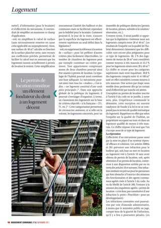 Logement

   métré), d’information (pour le locataire)      rencontrerait l’intérêt des bailleurs et des      ensemble de politiques distinctes (permis
   et d’effectivité du mécanisme, il convien-     communes mais ne faciliterait cependant           de location, primes, subsides à la création/
   drait de simplifier un maximum ce champ        pas la lisibilité pour le locataire. Comment      rénovation, etc.).
   d’application :                                pourrait-il, le jour de la visite, s’assurer      A moyen terme, il serait justifié et oppor-
   - soit, en simplifiant le calcul de surface    que la superficie du logement est effecti-        tun que la législation s’intéresse aussi aux
   (sans nécessairement remettre en cause         vement supérieure au seuil défini dans la         logements compris entre 28 et 40 m2. Les
   celui applicable au surpeuplement). Ainsi,     législation ?                                     résultats de l’enquête sur la qualité de l’ha-
   une surface de 40 m2 calculée en fonction      - soit, en supprimant la référence à la notion    bitat démontrent clairement que les diffi-
   de la surface plancher nette, sans recours     de « surface » pour lui préférer d’autres         cultés sont encore plus prégnantes pour
   aux coefficients précités, permettrait de      critères plus facilement objectivables. Le        ce type de logements. 48, 2 % des loge-
   faciliter le calcul tout en assurant que les   nombre de chambres du logement peut               ments de moins de 28 m2 sont considérés
   logements soumis actuellement à permis         par exemple constituer un critère per-            comme moyens à très mauvais et 53,1 %
   de location le restent. Cette simplification   tinent. Tout appartement comprenant               pour les logements situés entre 28 à 40 m2 !
                                                  moins de deux chambres pourrait ainsi             Ce chiffre se creuse pour les catégories
                                                  être soumis à permis de location. La typo-        supérieures mais reste inquiétant. 40,8 %
                                                  logie de l’habitat pourrait aussi constituer      des logements compris entre 41 et 100 m2
          Le permis de                            une base adéquate. Le mécanisme pour-
                                                  rait ainsi viser tous les « studios », c’est-à-
                                                                                                    sont en effet considérés comme moyens à
                                                                                                    très mauvais. Une action par étape nous
       location constitue                         dire, « un logement constitué d’une seule         semble donc pertinente dès qu’un certain
                                                  pièce principale »12. Dans une approche           seuil d’effectivité par tranche est atteint.
           un élément                             globale de la politique du logement, il           L’exception au permis de location inscrite
       fondateur du droit                         pourrait s’envisager d’organiser, à terme,        à l’article 9 du code ne se justifie, à notre
                                                  un classement des logements sur la base           sens, plus. L’expérience communale le
         à un logement                            de critères objectifs « à la française » (T1,     démontre, cette exception est souvent
             décent                               F1, etc.)13. Cette catégorisation permettrait
                                                  de circonscrire aisément, et si telle est la
                                                                                                    catalyseur de fraude à la loi et ne se com-
                                                                                                    prend pas en termes de qualité intrinsèque
                                                  volonté, les logements concernés, pour un         du logement. Rappelons en effet que selon
                                                                                                    l’enquête sur la qualité de l’habitat, un
                                                                                                    propriétaire occupant sur trois vit dans un
                                                                                                    logement qualifié de moyen à très mau-
                                                                                                    vais. Ce chiffre impose à lui seul que l’on
                                                                                                    s’occupe aussi de ce type de logement.
                                                                                                    La répression
                                                                                                    L’effectivité d’un mécanisme passe aussi
                                                                                                    par la mise en place d’un système répres-
                                                                                                    sif efficace et cohérent. Les articles 200bis
                                                                                                    et 201 prévoient une infraction pour le
                                                                                                    bailleur qui, soit, loue ou met en location
                                                                                                    un logement visé à l’article 10 sans avoir
                                                                                                    obtenu de permis de location, soit, après
                                                                                                    obtention d’un permis de location, contre-
                                                                                                    vient à une disposition arrêtée par ou en
                                                                                                    vertu des articles 10 et suivants. Une infrac-
                                                                                                    tion similaire est prévue pour les personnes
                                                                                                    qui font obstacles à l’exercice des missions
                                                                                                    des fonctionnaires et des agents commu-
                                                                                                    naux agréés visés à l’article 5 du code. Au
                                                                                                    vu du libellé de l’article 200, l’entrave à la
                                                                                                    mission des enquêteurs agréés « permis de
                                                                                                    location » n’est donc pas constitutive d’une
                                                                                                    infraction (v. point « Procédure » pour un
                                                                                                    développement).
                                                                                                    Les infractions constatées sont poursui-
                                                                                                    vies par voie d’amende administrative,
                                                                                                    à moins que le ministère public ne juge,
                                                                                                    compte tenu de la gravité de l’infraction,
                                                                                                    qu’il y a lieu à poursuites pénales. Les

46 MOUVEMENT COMMUNAL N°862 NOVEMBRE 2011
 