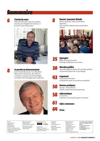 Sommaire
6                              L’invité du mois
                               Edouard Delruelle, Directeur adjoint
                               (Centre pour l’Égalité des Chances et
                                                                                                            8            Dossier : Journées d’étude
                                                                                                                         Police, pensions, intercommunales,
                                                                                                                         logement…
                               la Lutte contre le Racisme)                                                               Une rentrée studieuse pour les journées
                                                                                                                         d’étude




                                                                                                            35           Synergies
                                                                                                                         Midis de la gouvernance
                                                                                                                         Échange d’expériences au menu




8                              La parole au Gouvernement
                               Jean-Claude Marcourt, Vice-Président,
                                                                                                            30           Marchés publics
                                                                                                                         Nouvelle réglementation des marchés publics :
                                                                                                                         Un premier aperçu de ce qui change
                               Ministre de l’Économie, des PME, du

                                                                                                            43
                               commerce extérieur, des Technologies                                                      Logement
                               nouvelles et de l’Enseignement supérieur                                                  Le permis de location
                                                                                                                         Propositions pour un renouveau qualitatif



                                                                                                            50           Bonnes pratiques
                                                                                                                         Europe - international
                                                                                                                         Projets communaux internationaux


                                                                                                            58           Informatique
                                                                                                                         E-tourisme
                                                                                                                         Valorisez votre territoire grâce à internet


                                                                                                            61           Infos communes

                                                                                                            64
             © belpress. com




                                                                                                                         À Lire



UVCW                                     • Éditeur responsable            • En partenariat avec          • Impression             • Régie publicitaire          Les articles signés n’engagent
rue de l’Étoile 14                         Michèle Boverie                                                 Leenprint                Expansion SA                que la responsabilité de leur
5 000 Namur                                Secrétaire générale adjointe                                    www.leenprint.com        Account executive :         auteur.
Tél. 081.24.06.11                        • Photos dans ce numéro :                                       • Conception               Carole Mawet                Le contenu publicitaire
Fax 081.24.06.10                           Alain Depret, Belpress,        • Abonnement                     MWP Communication        Tél. direct 081.40.91.59    n’engage que
E-mail : commune@uvcw.be                   Patrick Saelens                  Membres : 50 euros/an          6220 Fleurus             GSM 0497.22.44.45           la responsabilité de leur
Internet : http ://www.uvcw.be                                              Non-membres : 110 euros/an     www.mwp.be               Tél. 081.71.15.16           commanditaire.
• Secrétaire de rédaction                                                   Dexia 091-0115846-57                                    Fax 081.71.15.15
  Alain Depret                                                                                                                      carole.mawet@expansion.be



                                                                                                                                             NOVEMBRE 2011 N°862 MOUVEMENT COMMUNAL 5
 