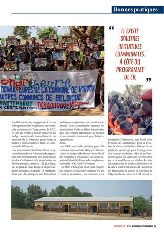 Bonnes pratiques


                                                                                                          IL EXISTE
                                                                                                         D’AUTRES
                                                                                                        INITIATIVES
                                                                                                       COMMUNALES,
                                                                                                         À CÔTÉ DU
                                                                                                       PROGRAMME
                                                                                                            DE CIC




Parallèlement à cet engagement à travers      politiques représentées au conseil com-
le Programme de Coopération internatio-       munal. Cette Commission examine les
nale communale (Programme de CIC),            propositions d’aide et définit les priorités,
la Ville de Virton a décidé d’inscrire au     qui sont ensuite transmises au collège
budget communal, annuellement, un             et au conseil communal pour débat et
montant de 25 000 euros pour financer         approbation.                                      acheminé à Tchaourou, avec l’aide de la
diverses infrastructures dans la Com-         Ainsi,                                            Province de Luxembourg, pour la livrai-
mune de Tchaourou.                            - en 2009, une école primaire pour 250            son de divers matériels scolaires, livres,
Une commission Nord-Sud d’une ving-           enfants a été construite à Goro, et l’alimen-     gilets de sauvetage pour l’équipement
taine de membres a été constituée, regrou-    tation en eau potable du marché au bétail         des barques scolaires, vélos et médica-
pant des représentants des associations       de Tchaourou a été assurée. Les deux pro-         ments ; grâce au succès de la vente d’un
locales s’intéressant à la coopération au     jets ont bénéficié d’une aide complémen-          jeu - « Le Jongl’heure » - créé dans le cadre
développement, comme 11.11.11, Oxfam,         taire de la DGCD de 17 407 euros ;                du partenariat, le Syndicat d’initiative de
Iles de paix, la Croix-Rouge, Colupa, Soli-   - en 2010, le forage de deux puits équipés        la Ville a versé 6 000 euros à la Commune
darité mondiale, Entraide et Fraternité,      de pompes à motricité humaine est en              de Tchaourou et assuré la livraison de
ainsi que des délégués des formations         cours de réalisation ; un container a été         730 jeux (d’une valeur de 5 110 euros) au




                                              EN SAVOIR PLUS
                                               Enit num dunt et, core vulputat praessis nonsed dolesse niscin venisim ent lobortin ver at
                                               digna feuisit, sequipisim nibh eu facil ut aliquis dolobor incidunt wis ad dolum quat dolor
                                               iriustrud exer in hent adit aciliquam vulla conse vullaor ipit et, veliquat, quis nullut nulla
                                               feugiam consectem nos nosto od tionseq uipiscilissi eraesed te con utpat. Ut luptat.
                                               Ommy nim veliquis ad dolendi onullaor atue voloreraesed min ulla facidunt


                                                                                                      NOVEMBRE 2011 N°862 MOUVEMENT COMMUNAL 51
 