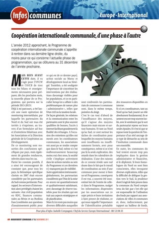Infos communes                                                                              Europe - International


   Coopération internationale communale, d’une phase à l’autre
   L’année 2012 approchant, le Programme de
   coopération internationale communale s’apprête
   à rentrer dans sa dernière ligne droite, du
   moins pour ce qui concerne l’actuelle phase de
   programmation, qui se clôturera au 31 décembre
   de l’année prochaine.



   M
              AIS BIEN AVANT            ce qui est de ce dernier pays),
              CETTE date, il va         action sociale au Maroc et
              s’agir pour l’UVCW        développement local au Séné-
              et l’AVCB de tirer        gal. Toutefois, a été soulignée
   tous les bilans et enseigne-         l’importance de concrétiser les
   ments nécessaires pour pré-          interventions par des réalisa-
   parer, dès les prochains mois,       tions davantage visibles pour
   la nouvelle phase de ce Pro-         les populations, et ce en parti-
   gramme, qui portera sur la           culier lorsqu’on a affaire à des      sont confrontés les partena-        des ressources disponibles en
   période 2013-20151.                  problématiques de nature plus         riats de commune à commune          interne.
   Déjà à mi-parcours, a été lan-       « administrative », telles que        sont, dans le même temps,           Et si ces coordinateurs, tant au
   cée une vaste opération de           l’état civil ou la taxation locale.   pointées du doigt.                  Nord qu’au Sud, jouent un rôle
   monitoring intermédiaire, par        De façon générale, les relations      C’est le cas tout d’abord de        absolument fondamental, ils se
   laquelle les partenaires du          et la communication entre les         l’insuffisance des moyens,          sentent encore trop souvent iso-
   Nord et du Sud ont tous été          partenaires sont le plus souvent      qu’il s’agisse des moyens           lés, avec le sentiment que le sort
   invités à s’exprimer, au tra-        qualifiées de bonnes, l’accès à       financiers mais encore et sur-      du partenariat repose sur leurs
   vers d’un formulaire ad hoc          internet facilitant grandement la     tout humains. Et tant au Nord       seules épaules. Et c’est ici que se
   et d’entretiens bilatéraux avec      fluidité des échanges. A l’occa-      qu’au Sud, ce sont surtout les      repose toute la question de l’im-
   les Associations et la Direction     sion des entretiens qu’elles ont      tâches de coordination pour         portance d’un réel ancrage de
   générale de la Coopération au        menés avec les coordinateurs          lesquelles les moyens humains       ce type de démarche au sein de
   Développement.                       communaux, les associations           sont insuffisants ou insuffi-       l’institution communale dans
   De ce monitoring sont res-           ont aussi pu se rendre compte         samment formés, avec pour           son ensemble.
   sorties des conclusions spé-         que dans le Sud, même si c’est        conséquence, même si ce n’est       En outre, les communes du
   cifiques par pays, mais égale-       malheureusement beaucoup              pas là la seule explication, des    Sud restent encore trop peu
   ment de grandes tendances,           moins vrai chez nous, la société      retards dans les calendriers de     impliquées dans la gestion
   relevées dans tous les cas.          civile s’implique activement          réalisation. L’une des raisons      administrative et financière,
   Parmi les constats positifs, il      dans les actions menées au sein       de ce constat réside sans nul       et le déplorent. Si leurs homo-
   a ainsi été encourageant de          du Programme et ces dernières         doute dans le fait que le travail   logues du Nord en sont bien
   constater que, pour tous les         n’y manquent pas de visibilité.       de coordination au sein d’une       conscientes, elles invoquent
   pays, la thématique spécifique       Autre appréciation intéressante :     commune pour mener à bien           diverses explications, telles que
   choisie en 2007 était encore         globalement, les partenariats         un tel Programme, conséquent        la difficulté de déléguer la ges-
   considérée par les partenaires       considèrent que l’état de la mise     il est vrai, a souvent été sous-    tion vers le Sud, la prudence
   du Sud comme pertinente. Pour        en œuvre est quantitativement         estimé lors de l’entrée de celle-   dont il s’agit de faire preuve dans
   rappel, les secteurs d’interven-     et qualitativement satisfaisant,      ci dans le Programme, malgré        la commune du Nord compte
   tion alors privilégiés étaient les   avec davantage de réserve tou-        les informations dispensées         tenu du fait que c’est elle qui
   suivants : état civil/population     tefois pour les résulats qui ont      par les associations sur ce         est responsable de l’utilisation
   en RDC, finances commu-              trait aux aspects stratégiques et     sujet précis et leurs invitations   des fonds par rapport aux asso-
   nales au Bénin et au Burkina         de planification.                     à faire preuve de réalisme, ce      ciations de villes et communes
   Faso (combinées aux questions        Mais il n’en reste pas moins que      qui nous rappelle l’importance      et, donc, indirectement, par
   d’assainissement public pour         diverses difficultés auxquelles       de l’identification préalable       rapport au bailleur de fonds,
                             Pour plus d’infos: Isabelle Compagnie, Chef du Service Europe/International - 081 24 06 35


64 MOUVEMENT COMMUNAL N°862 NOVEMBRE 2011
 