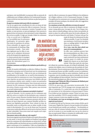 anticipons cette interfédéralité en proposant déjà un protocole de          entre les villes et communes, les espaces Wallonie et les médiateurs
collaboration avec la Région wallonne et la Communauté française.           de la Région wallonne et de la Communauté française. Il s’agira
L’enjeu est dès lors tout aussi local et intéresse au plus haut point les   d’un guide pour les communes avec un rappel de la législation, des
communes.                                                                   exemples de bonnes pratiques, des adresses utiles, des suggestions
En quoi vos missions intéressent-elles les communes ?                       que nous pouvons faire.
L’un de nos agents tente actuellement de créer un réseau de lutte           Les communes seront-elles sollicitées en termes de moyens ?
anti-discrimination au niveau des villes et communes. Nous pro-             On ne demande pas aux villes et communes de désigner une per-
posons ainsi d’aider les communes à montrer l’exemple en cette              sonne à temps plein pour s’occuper de cela. C’est à chaque com-
matière, en tant qu’acteur, en tant qu’employeur. Cela concerne la          mune, selon sa volonté politique, selon ses choix et ses priorités, de
gestion de leur recrutement, de leur personnel, la mise à disposition       mettre en place les outils qu’elle pense être les plus adéquats. On
des services au public. Il s’agit, par exemple, d’aider les communes        sait que les moyens financiers sont limités. C’est pour cela que l’on
à être en accord avec la législation                                                                    essaie de donner les instruments les plus
sur l’accessibilité pour les personnes                                                                  efficaces possible. Ce que l’on demande
handicapées, les personnes âgées.
Plus toutes les questions de racisme,
                                                     EN MATIÈRE DE                                      aux communes, c’est de trouver une place
                                                                                                        dans un maillage global. Il s’agit plutôt
d’inter-culturalité, de rapports entre
les communautés, de handicap, d’âge,                DISCRIMINATION,                                     d’une prise de conscience.
                                                                                                        En ce sens, vous êtes donc plutôt une
d’orientation sexuelle… Nous aime-
rions également que les villes et com-            LES COMMUNES SONT                                     source de recommandations…
                                                                                                        En effet, nous voudrions pouvoir faire

                                                      DÉJÀ ACTIVES
munes qui le souhaitent deviennent                                                                      des recommandations aux villes et com-
un lieu de réceptacle des signalements.                                                                 munes ou à la Région wallonne dans un
Le citoyen pourrait ainsi se renseigner                                                                 esprit constructif, tout étant extrêmement
auprès du pouvoir le plus proche pour
obtenir des informations quant à la
                                                     SANS LE SAVOIR                                     soucieux quant à la réalité du terrain.
                                                                                                        L’égalité des chances est un droit fonda-
discrimination.                                                                                         mental : il faut donc partir de cette base,
Certaines communes ont déjà pris des initiatives particulières, je          de la liberté de conviction des gens, de la liberté individuelle. Nous
pense…                                                                      sommes très réalistes, nous ne sommes pas des puritains de l’anti-
En effet, de manière individuelle ou collective, d’ailleurs. Une série      discrimination. Nous ne sommes pas non plus des inquisiteurs. Nous
d’initiatives sont prises avec le Forem local, avec les entrepreneurs       ne sommes pas là pour surveiller, contrôler, accuser ou condamner.
locaux, avec l’Awiph locale… L’idée est de créer un événement de            Nous sommes là pour aider les autres institutions. Quelle que soit
sensibilisation et de travailler sur un motif de discrimination. Le         la question, nous ne travaillons pas dans la verticalité, avec un texte
Centre peut aider les communes en ce sens. Nous proposons donc              qu’il faut appliquer de façon abstraite. Notre but est plutôt de donner
notre expertise aux pouvoirs locaux pour tout initiative afin que           des instruments pratiques aux villes et communes.
les communes relaient notre combat et soient nos partenaires                Vous pensez que l’Union des Villes et Communes de Wallonie peut
dans la lutte contre la discrimination. Nous n’avons pas encore pu          vous aider dans cette démarche ?
contacter les 262 communes. Certaines sont très enthousiastes,              L’UVCW est, pour nous, une association incontournable. Il est
très actives, d’autres un peu moins. Mais, partout, nous recevons           ainsi important que l’UVCW propage notre message auprès des
un accueil vraiment positif.                                                villes et communes. Il y a aussi toute une série de mécanismes
Vous pensez donc que les communes sont plutôt réceptives ?                  de concertation où les informations reviennent jusqu’à l’Union.
Ce qui est étonnant, c’est de constater que les communes sont               Il est évident qu’une institution comme l’Union est, pour nous,
déjà très actives en matière de discrimination sans vraiment le             tout à fait essentielle. L’UVCW connaît la réalité et la spécificité de
savoir. Un peu comme Monsieur Jourdain faisait de la prose sans             chaque commune et peut nous aiguiller au mieux.
s’en rendre compte. Certaines communes prennent ainsi des ini-              En conclusion, avez-vous un message particulier à faire passer
tiatives de façon dispersée sans vraiment identifier qu’elles res-          auprès de nos lecteurs ?
pectent une législation particulière. Notre volonté est donc de             Je voudrais leur dire qu’il ne faut pas croire certains clichés, que le
rassembler toutes ces démarches sous un même vocable, la lutte              Centre pour l’Égalité des Chances n’est pas la police de la pensée,
contre la discrimination. Il y a un tas de choses que l’on pourrait         ni une institution qui contrôle, qui condamne… Nos demandes ne
croiser pour rendre plus efficace le service qu’on rend aux citoyens        sont pas celles de soixante-huitards attardés. Les municipalistes
les plus vulnérables. Nous avons mené une enquête sur le sujet ;            sont sur le terrain et on veut travailler avec eux sur du concret et
elle sera bientôt publiée.                                                  dans un esprit positif. Même en situation de conflictualité, on pri-
Vous pouvez nous en dire plus sur cette enquête ?                           vilégie d’ailleurs toujours la voie de la médiation.
Nous avons organisé une journée d’études sur le sujet le 28 novembre
de cette année. Le but de cette enquête est d’analyser la perception
                                                                                  Renseignements
qu’ont les communes de la discrimination au niveau local. Au final,
                                                                                  Centre pour l’Égalité des Chances et la Lutte contre le Racisme
nous allons publier une brochure qui sera un outil de travail pour les            138, rue Royale 1000 Bruxelles
agents communaux et les mandataires. L’idée sera d’optimaliser la                 02 212 30 00 – www.diversite.be
lutte contre les discriminations au niveau local et de tisser les liens

                                                                                                            NOVEMBRE 2011 N°862 MOUVEMENT COMMUNAL 7
 