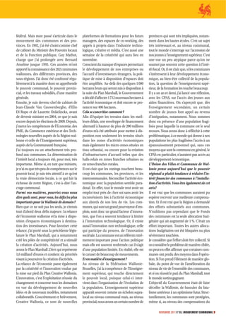 fédéral. Mais mon passé s’articule dans le         plateformes de formations pour les futurs        provinces qui sont très impliquées, notam-
mouvement des communes et des pro-                 managers, des espaces de co-working, des         ment dans les hautes écoles. C’est un sujet
vinces. En 1992, j’ai été choisi comme chef        appels à projets dans l’industrie techno-        très intéressant et, au niveau communal,
de cabinet du Ministre des Pouvoirs locaux         logique, créative et média. C’est aussi une      tout le monde s’interroge sur l’accession de
et de la Fonction publique, Guy Mathot,            semaine de la créativité qui aura lieu en        nos jeunes à l’enseignement supérieur. C’est
charge que j’ai prolongée avec Bernard             novembre.                                        une vue un peu atypique parce qu’on ne
Anselme jusque 1995. Ces années m’ont              Conscient du manque d’espaces permettant         soumet pas souvent cette question à l’inté-
apporté la connaissance des 262 communes           le développement de nos entreprises ou           rêt local. Or, il est clair que, si les communes
wallonnes, des différentes provinces, des          l’accueil d’investisseurs étrangers, la poli-    s’intéressent à leur développement écono-
sous-régions. J’ai donc été confronté régu-        tique de mise à disposition d’espaces doit       mique, au bien-être collectif de la popula-
lièrement à la manière dont on appréhende          être amplifiée. Au-delà des quelques 1 000       tion, la question de l’enseignement supé-
le pouvoir communal, le pouvoir provin-            hectares bruts qui seront mis à disposition à    rieur, de la formation les touche beaucoup.
cial, et les travaux subsidiés, d’une manière      la suite du Plan Marshall, le Gouvernement       Il y a un an et demi, j’ai lancé une réflexion,
générale.                                          a décidé d’affecter 1 712 nouveaux hectares à    avec les CPAS, sur l’accès des jeunes aux
Ensuite, je suis devenu chef de cabinet de         l’activité économique et doit encore se pro-     aides financières. On s’aperçoit que, dès
Jean-Claude Van Cauwenberghe, d’Elio               noncer sur 406 hectares.                         l’enseignement secondaire, un certain
Di Rupo et de Laurette Onkelinckx, avant           Cela se concrétise comment ?                     nombre de jeunes font appel au revenu
de devenir ministre en 2004, ce que je suis        Afin d’équiper les terrains dans les meil-       d’intégration, notamment. Nous sommes
encore depuis les élections de 2009. Depuis,       leurs délais, une enveloppe de financement       donc en présence d’une population fragi-
j’exerce les compétences de l’Économie, des        alternatif à hauteur de plus de 200 millions     lisée pour laquelle la commune est le seul
PME, du Commerce extérieur et des Tech-            d’euros m’a été attribuée pour mettre à dis-     recours. Nous avons donc à réfléchir à cette
nologies nouvelles auprès de la Région wal-        position non seulement les terrains situés       problématique, à ce monde qui donne à nos
lonne et celle de l’Enseignement supérieur,        dans les zones d’activités économiques           populations les plus fragilisées l’accès à un
auprès de la Communauté française.                 mais également les micro-zones situées en        épanouissement personnel qui, sans ces
J’ai toujours eu un attachement très pro-          tissu urbanisé, ou encore pour la création       moyens que sont la commune en général, le
fond aux communes. La détermination de             d’infrastructures d’accueil telles que des       CPAS en particulier, n’auraient pas accès au
l’intérêt local a toujours été, pour moi, très     halls-relais en zones franches urbaines ou       développement économique.
importante. Même si, en tant que ministre,         en zones franches rurales.                       L’Union des Villes et Communes de Wal-
je n’ai eu que très peu de compétences sur le      Il est clair que les zonings touchent beau-      lonie pense aujourd’hui que le pouvoir
pouvoir local, je suis très attentif à ce qu’est   coup les communes, les provinces, et les         régional a plutôt tendance à réduire l’in-
la vraie démocratie locale, à ce qui fait la       intercommunales. Réconcilier l’activité éco-     térêt financier des communes à l’installa-
richesse de notre Région, c’est-à-dire l’an-       nomique avec la population semble para-          tion d’activités. Vous êtes également de cet
crage communal.                                    doxal. En effet, tout le monde veut avoir un     avis ?
Parmi vos matières, pourriez-vous nous             emploi tout près de chez soi sans avoir les      Il est vrai que les communes auraient pu
dire quels sont, pour vous, les défis les plus     inconvénients liés à l’activité économique       espérer recevoir une meilleure compensa-
importants pour la Wallonie de demain ?            aux abords de son lieu de vie. Les com-          tion. Et il est vrai que la Région a demandé
Bien que ce ne soit pas les seuls, je citerais     munes, qui sont un grand pourvoyeur d’em-        des efforts substantiels aux communes.
tout d’abord deux défis majeurs : la relance       plois, sont donc un grand facteur d’innova-      N’oublions pas cependant que le Fonds
de l’économie wallonne et la mise à dispo-         tion, que l’on a souvent tendance à limiter      des communes est la seule allocation bud-
sition d’espaces économiques à destina-            à l’innovation technologique. Or, il existe      gétaire qui ait augmenté de 1 %. C’était un
tion des investisseurs. Pour favoriser cette       aussi l’innovation non technologique, celle      effort important. Toutes les autres alloca-
relance, j’ai porté sous la précédente légis-      qui participe du process, de l’innovation        tions budgétaires ont été bloquées ou plus
lature le Plan Marshall, qui a notamment           sociétale. La commune est un référent extrê-     sévèrement touchées.
créé les pôles de compétitivité et a stimulé       mement important pour l’action politique         Je considère que l’effort doit être collectif. Si
la création d’activités. Aujourd’hui, nous         mais elle est souvent renfermée car il s’agit    on considère le problème de manière ciblée,
avons le Plan Marshall 2.Vert qui représente       d’une population limitée. En réalité, elle est   on peut en effet affirmer que certaines com-
1,6 milliard d’euros et contient six priorités     le creuset de beaucoup de mouvements.            munes ont perdu des moyens dans l’opéra-
visant à poursuivre la création d’activités.       Et en matière d’enseignement ?                   tion. Si l’on prend l’élément de manière glo-
La relance de l’économie passe également           Au niveau de la Fédération Wallonie-             bale, du point de vue de l’amélioration du
par la créativité et l’innovation voulue par       Bruxelles, j’ai la compétence de l’Enseigne-     niveau de vie de l’ensemble des communes,
la mise sur pied du Plan Creative Wallonia.        ment supérieur, qui touche directement           et si on réussit le pari du Plan Marshall, tout
L’innovation, c’est l’exploitation réussie du      le pouvoir local, puisque celui-ci inter-        le monde sortira gagnant.
changement et concerne tous les domaines           vient dans l’organisation de l’évolution de      L’objectif du Gouvernement était de faire
en vue du développement de nouvelles               la population. L’enseignement supérieur          décoller la Wallonie, de basculer du fata-
idées et de nouveaux modèles, notamment            apparaît souvent comme un échelon supra-         lisme antérieur à un optimisme futur. Struc-
collaboratifs. Concrètement et brièvement,         local au niveau communal mais, au niveau         turellement, les communes sont protégées,
Creative Wallonia, ce sont de nouvelles            provincial, nous avons un certain nombre de      même si, au niveau des compensations du

                                                                                                            NOVEMBRE 2011 N°862 MOUVEMENT COMMUNAL 9
 